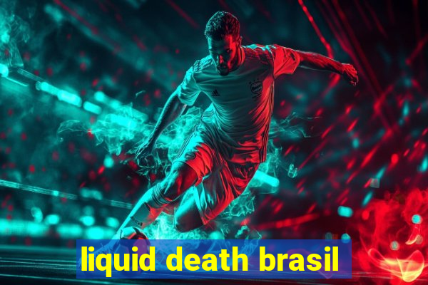 liquid death brasil